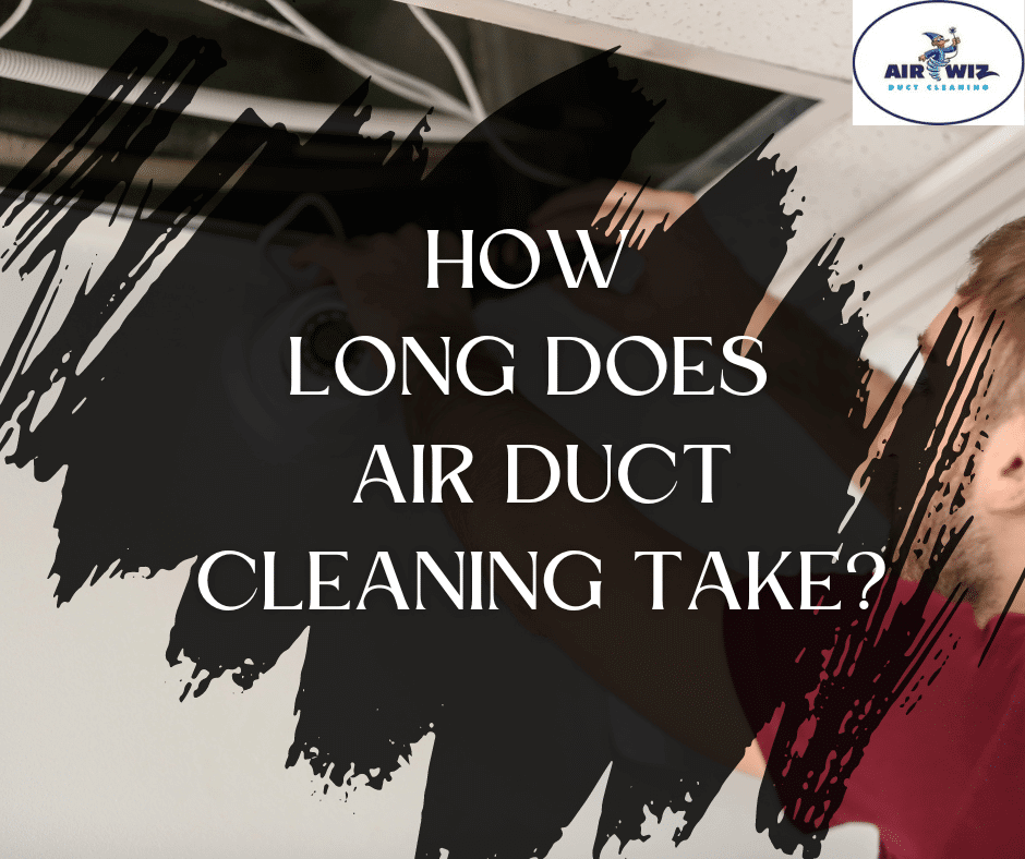 How long does air duct cleaning take?