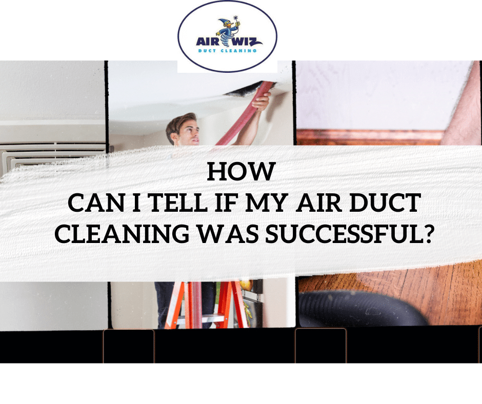 How can I tell if my air duct cleaning was successful?